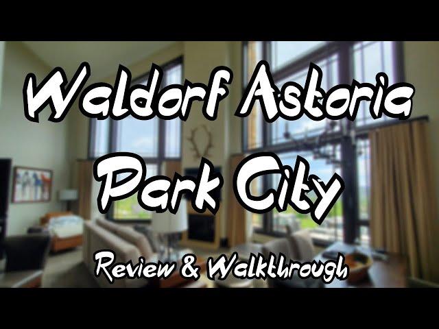 Waldorf Astoria Park City Utah | Review & Walkthrough