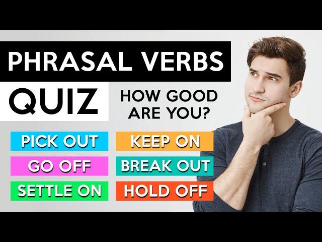 Phrasal Verbs QUIZ! - Are you ready for a challenge? Take this test!