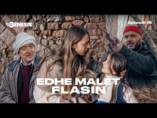 EDHE MALET FLASIN - Episodi 16 (Histori Shqiptare)