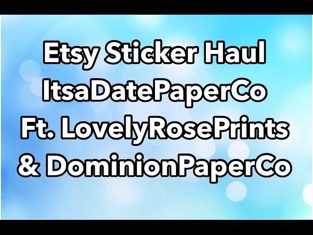 Etsy Sticker Haul\\ft. LovelyRosePrints & DominionPaperCo