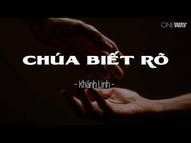 Chúa Biết Rõ - Khánh Linh | Oneway Worship | Thánh Ca Tin Lành