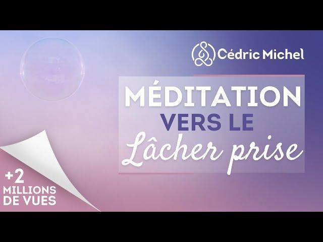 Méditation vers le lâcher prise avec Cédric Michel