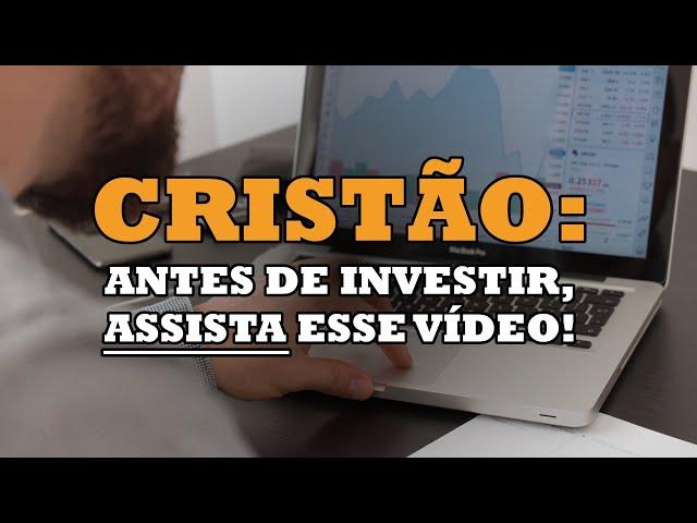 CRISTÃO: ASSISTA ESSE VÍDEO ANTES DE INVESTIR!