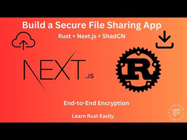 Build a Secure File Sharing App with Rust, Axum, Next.js & ShadCN | End-to-End Encryption