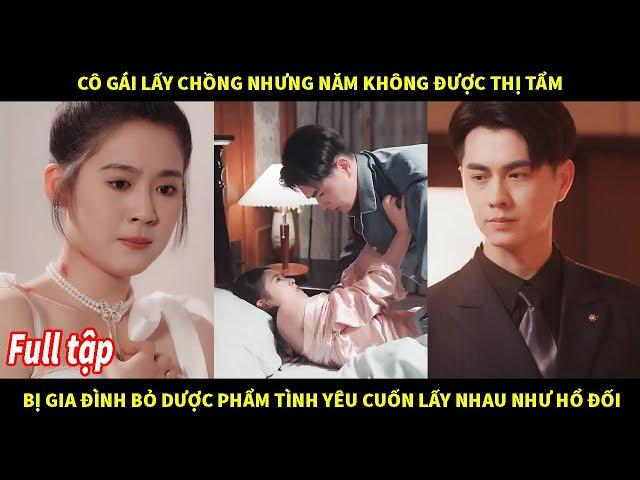 Cô gái lấy chồng nhưng không cả năm không được thị tẩm bị gia đình bỏ dược phẩm tình yêu