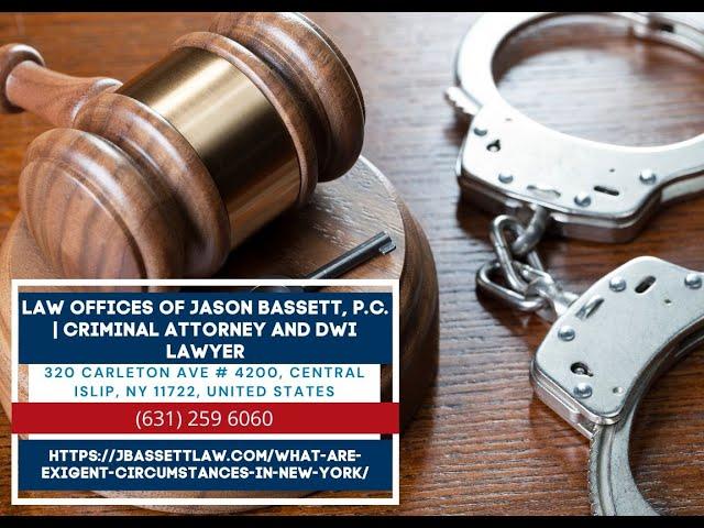 What Are Exigent Circumstances in New York? by Jason Bassett