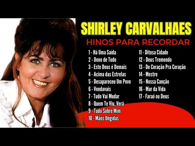 Shirley Carvalhaes - As Melhores de Shirley Carvalhaes Que Marcaram Época - Hinos Antigos