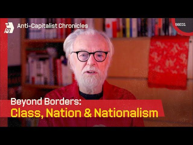 Anti-Capitalist Chronicles: Class, Nation & Nationalism