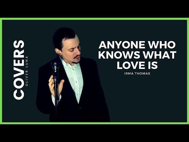 ANYONE WHO KNOWS WHAT LOVE IS - Irma Thomas - (Oliver Luna COVER)