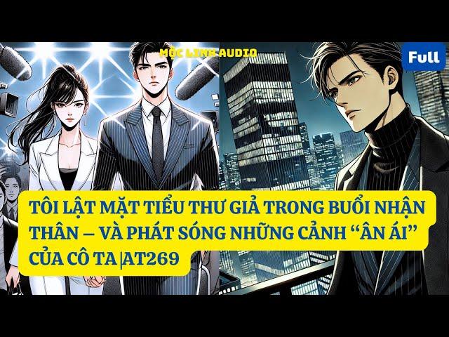 TÔI LẬT MẶT TIỂU THƯ GIẢ TRONG BUỔI NHẬN THÂN – VÀ PHÁT SÓNG NHỮNG CẢNH “ÂN ÁI” CỦA CÔ TA |AT269