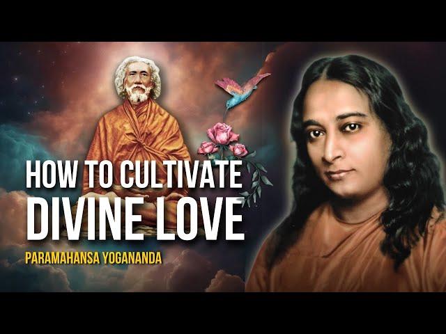 Paramahansa Yogananda: How to cultivate divine love