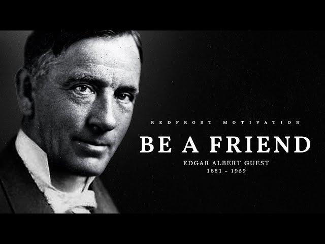 Be A Friend - Edgar A. Guest (Powerful Life Poetry)