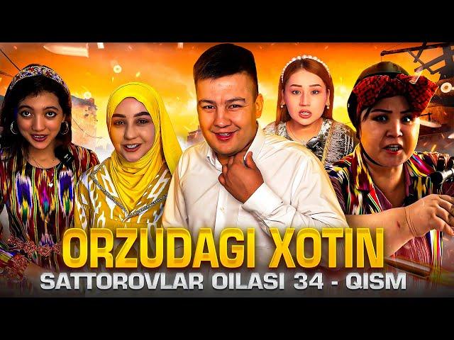 ORZUDAGI XOTIN / SATTOROVLAR OILASI 34-QISM