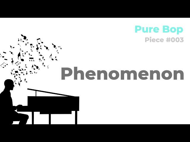 Pure Bop Piece #003 Phenomenon