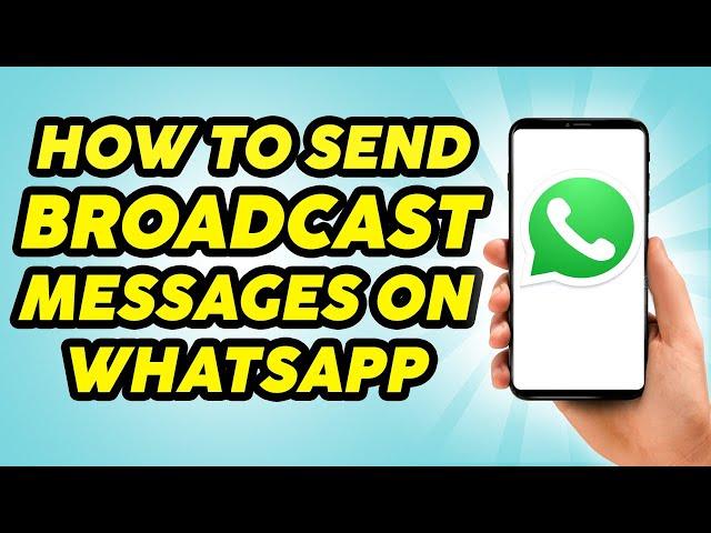 How To Send WhatsApp Broadcast Messages - 2023