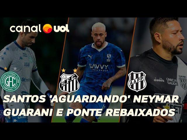  SANTOS 'AGUARDANDO' NEYMAR; GUARANI E PONTE PRETA REBAIXADOS PARA A SÉRIE C; FRANÇA VENCE ITÁLIA