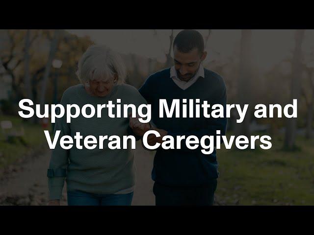 Supporting Military and Veteran Caregivers