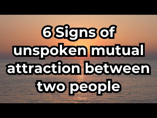 6 Signs Of Unspoken Mutual Attraction Between Two People