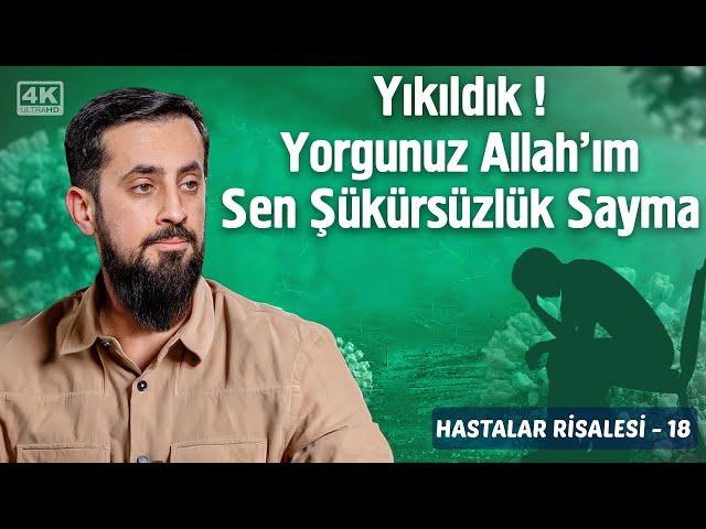 Yıkıldık! Yorgunuz Allah'ım Sen Şükürsüzlük Sayma - [Hastalar Risalesi 18] - Kesilmiş Ellere Bak