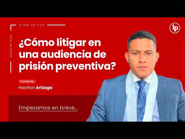 Clase gratuita en vivo:  ¿Cómo litigar en una audiencia de prisión preventiva?