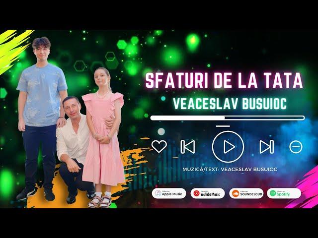 Veaceslav Busuioc - Sfaturi de la tata I Official Audio 2024