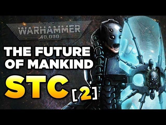 40K - STC [2] THE FUTURE OF MANKIND | Warhammer 40,000 Lore/History