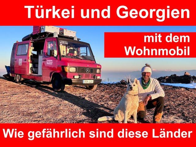 Türkei und Georgien - wie gefährlich sind diese Länder mit dem Wohnmobil?