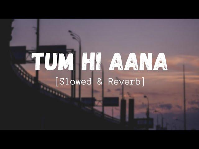 Tum Hi Aana [Slowed+Reverb+Lofi] Song | Jubin Nautiyal | Marjaavan | Indian Lofi | Lofi Mix