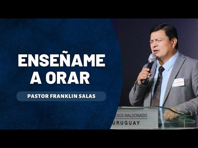 ENSEÑAME A ORAR. Pastor Franklin Salas.