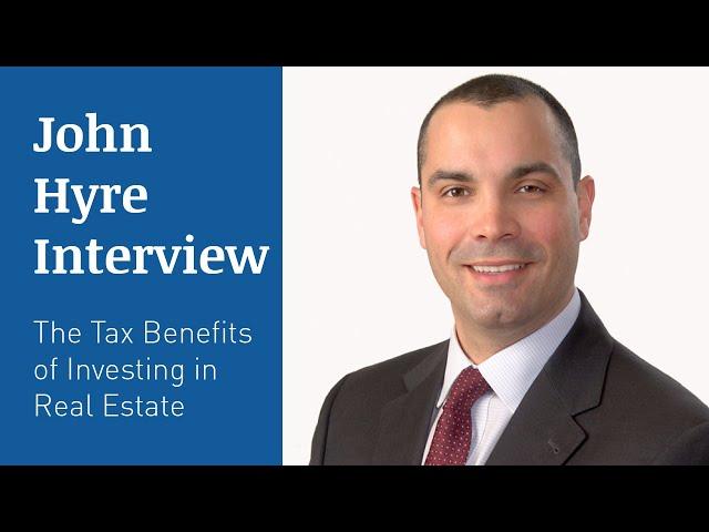 JOHN HYRE INTERVIEW – Tax Benefits of Investing in Real Estate