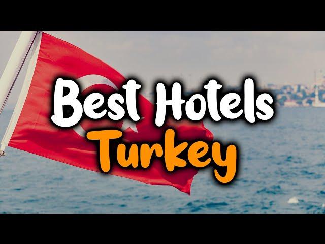 Best Hotels In Turkey - For Families, Couples, Work Trips, Luxury & Budget