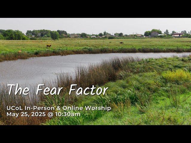 UCoL Worship Online - May 25, 2025 - The Fear Factor