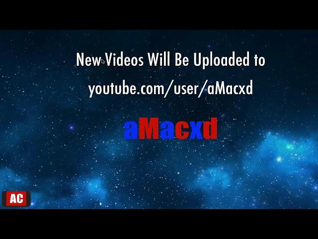 New Videos Will Be Uploaded to aMacxd's Channel