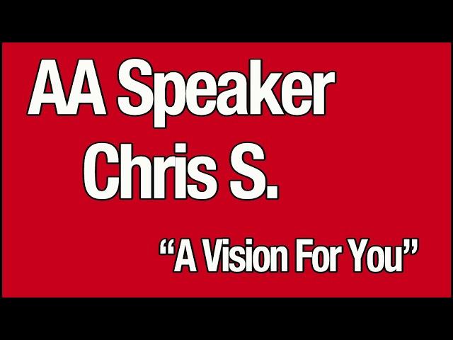 AA speaker Chris S. "A Vision For You" -  Big Book Study