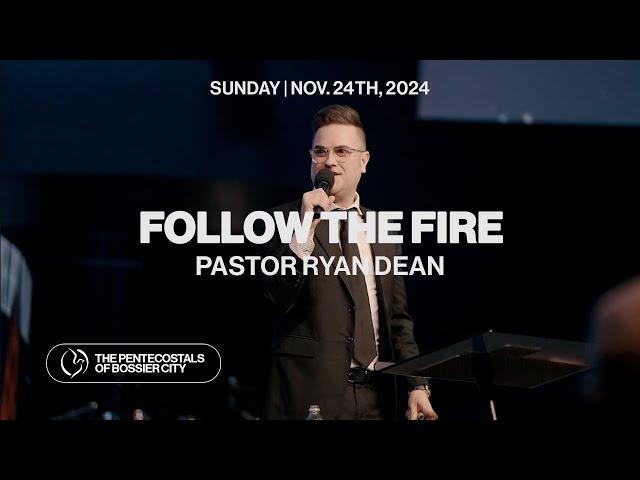 "Follow The Fire" - Pastor Ryan Dean