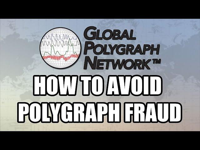 How to Avoid Polygraph (Lie Detector) Fraud, Global Polygraph Network