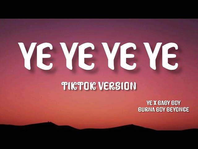 ye ye ye ye ye tiktok version | Ye, Baby Boy - Burna Boy x Beyonce