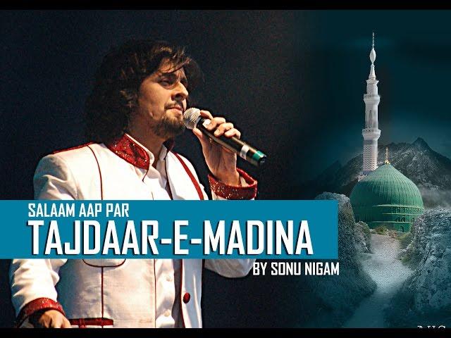 Salaam Aap Par Tajdaar E Madina by Sonu Nigam "Naat Sharif"