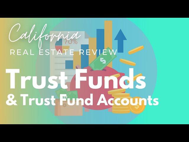 Trust Funds & Trust Fund Accounts | California Real Estate License State Exam Review