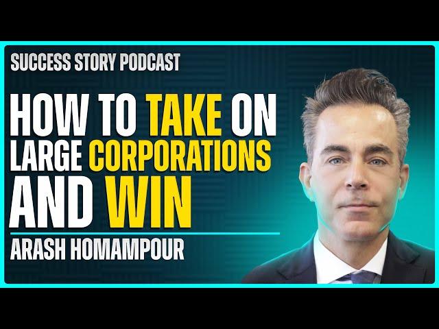 Arash Homampour, Preeminent Trial Attorney | How to Take on Large Corporations and Win