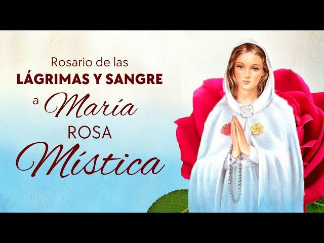 Rosario de las LAGRIMAS Y SANGRE a MARÍA ROSA MÍSTICA