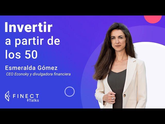 ¿INVERTIR (y desinvertir) a partir de los 50 años?  Finect Talks con Esmeralda Gómez ️