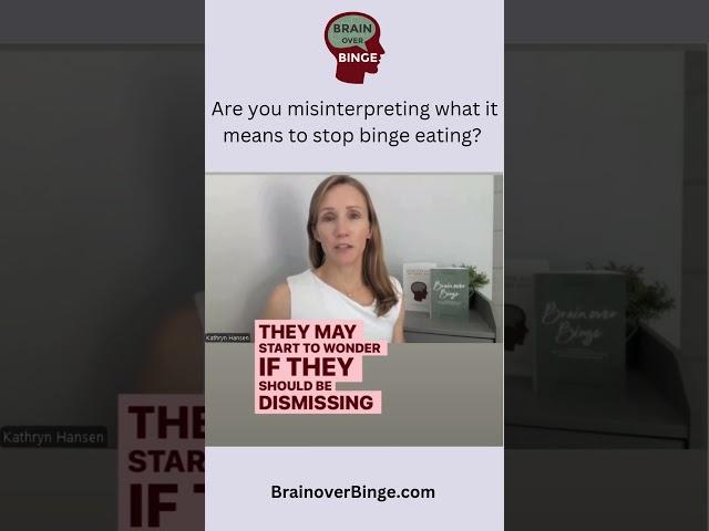 Are you misinterpreting what it means to stop binge eating?