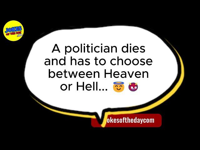  JOKES FOR ADULTS  A politician dies and has to choose between Heaven or Hell.  𝗝𝗼𝗸𝗲𝘀 𝗢𝗳 𝗧𝗵𝗲 𝗗𝗮𝘆