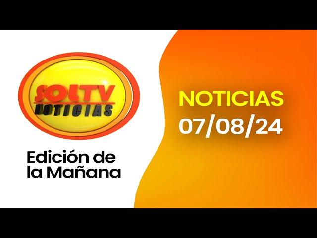 SOL TV NOTICIERO DE LA MAÑANA - Hoy MIERCOLES 7 AGOSTO del 2024