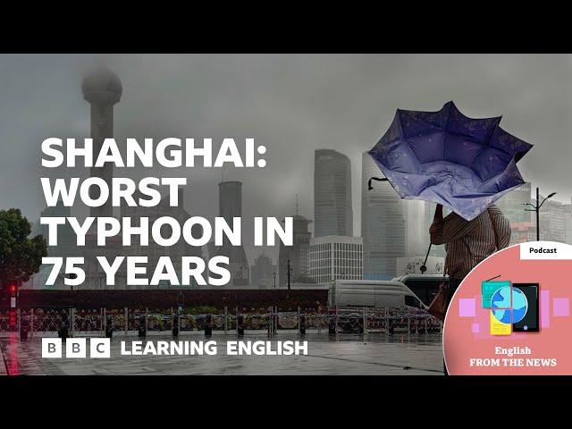 Shanghai: Worst typhoon in 75 years: BBC Learning English from the News