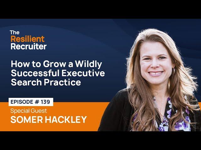 How to Grow a Wildly Successful Executive Search Practice, with Somer Hackley