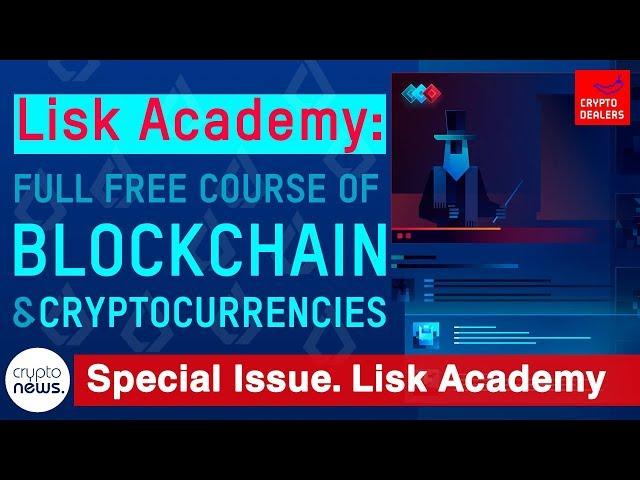 Lisk Academy: full free course of blockchain and cryptocurrencies.