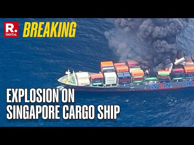 BREAKING: Massive Fire Follows Explosion On Singapore Cargo Ship Off Kerala Coast