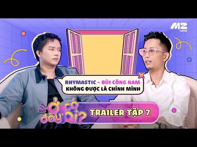 Ở ĐÂY CÓ AI? | TRAILER TẬP 7 - RHYMASTIC VÀ BÙI CÔNG NAM KHÔNG LÀ CHÍNH MÌNH KHI Ở CÙNG TẬP THỂ